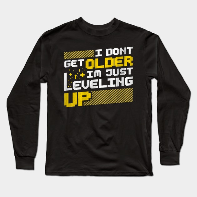 I Don't Get Older I'm Just Leveling Up Long Sleeve T-Shirt by Psych0 Central